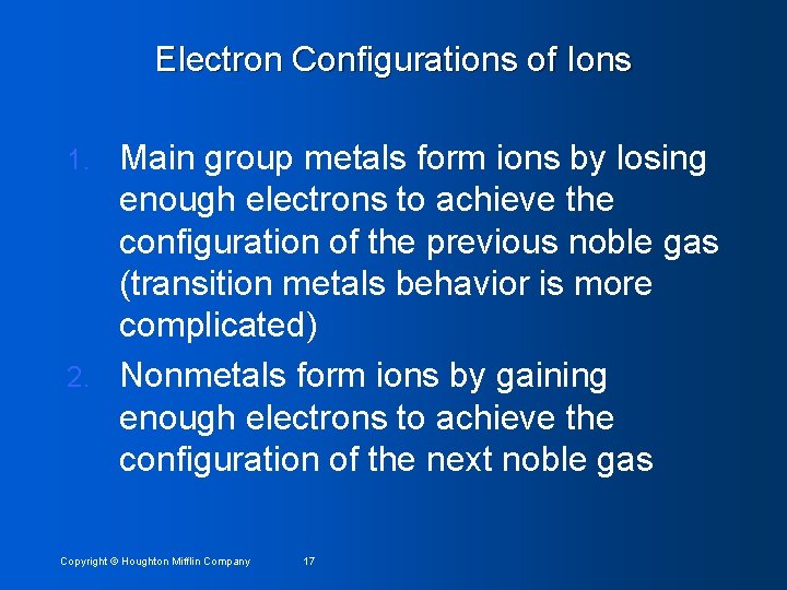 Electron Configurations of Ions Main group metals form ions by losing enough electrons to