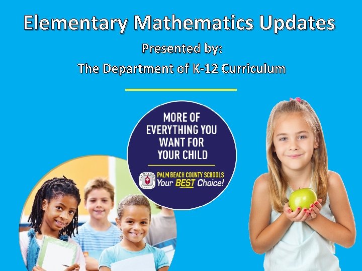 Elementary Mathematics Updates Presented by: The Department of K-12 Curriculum 