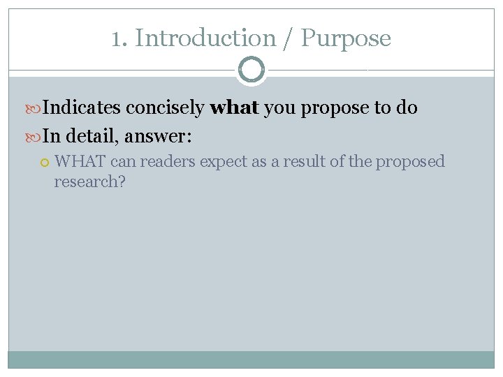 1. Introduction / Purpose Indicates concisely what you propose to do In detail, answer: