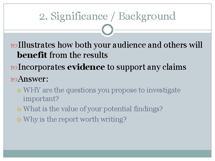 2. Significance / Background Illustrates how both your audience and others will benefit from