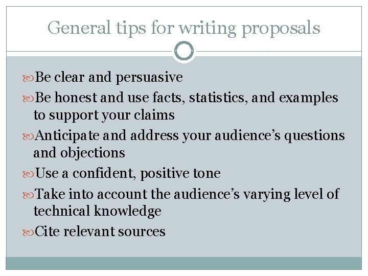 General tips for writing proposals Be clear and persuasive Be honest and use facts,