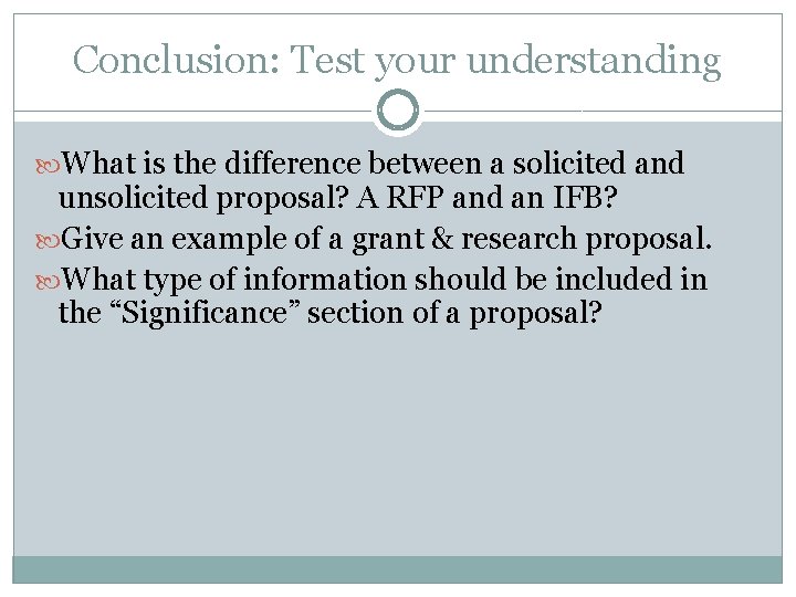 Conclusion: Test your understanding What is the difference between a solicited and unsolicited proposal?