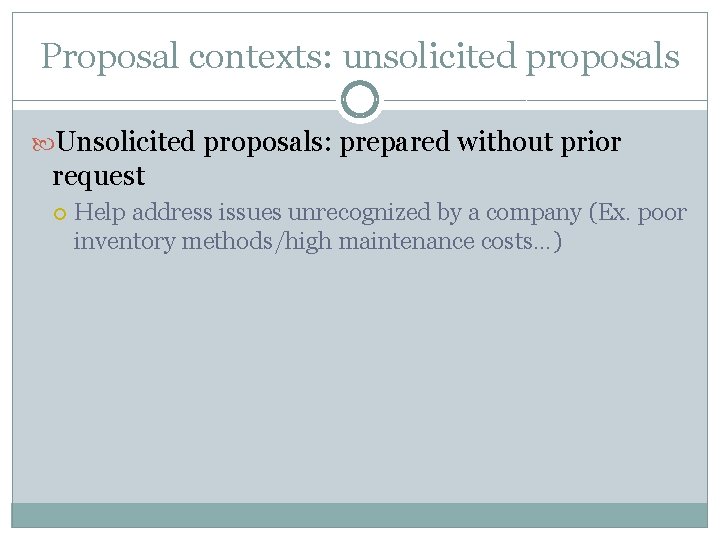 Proposal contexts: unsolicited proposals Unsolicited proposals: prepared without prior request Help address issues unrecognized