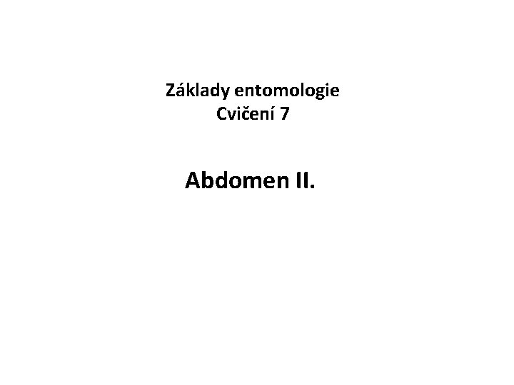 Základy entomologie Cvičení 7 Abdomen II. 