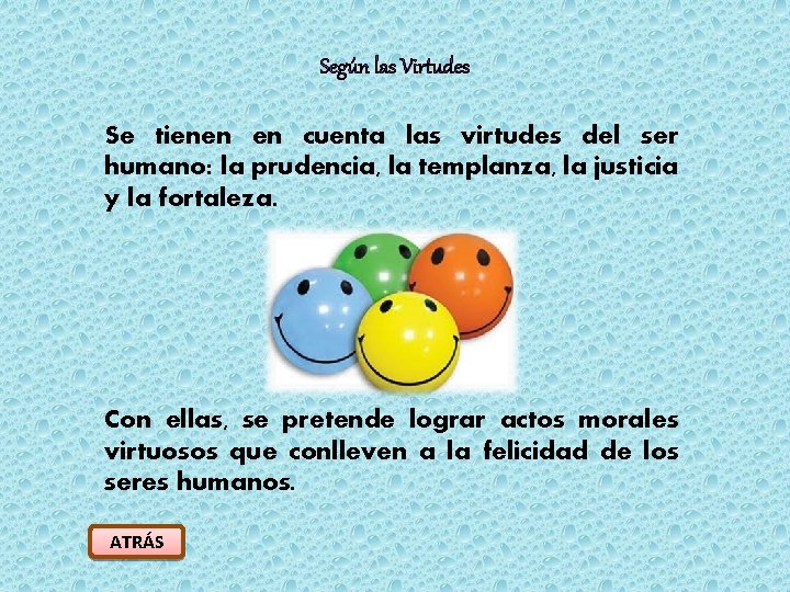 Según las Virtudes Se tienen en cuenta las virtudes del ser humano: la prudencia,