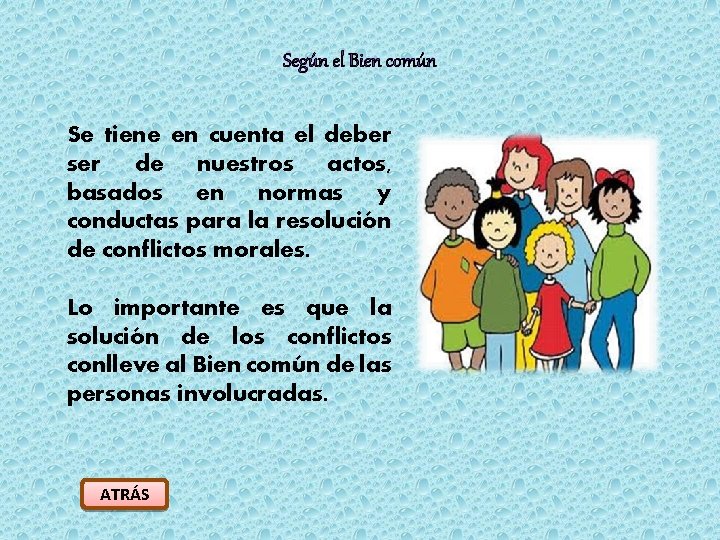 Según el Bien común Se tiene en cuenta el deber ser de nuestros actos,