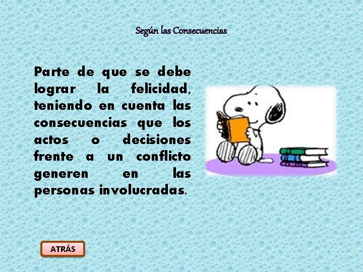 Según las Consecuencias Parte de que se debe lograr la felicidad, teniendo en cuenta