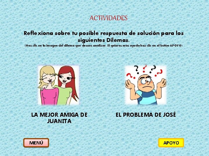 ACTIVIDADES Reflexiona sobre tu posible respuesta de solución para los siguientes Dilemas. (Haz clic