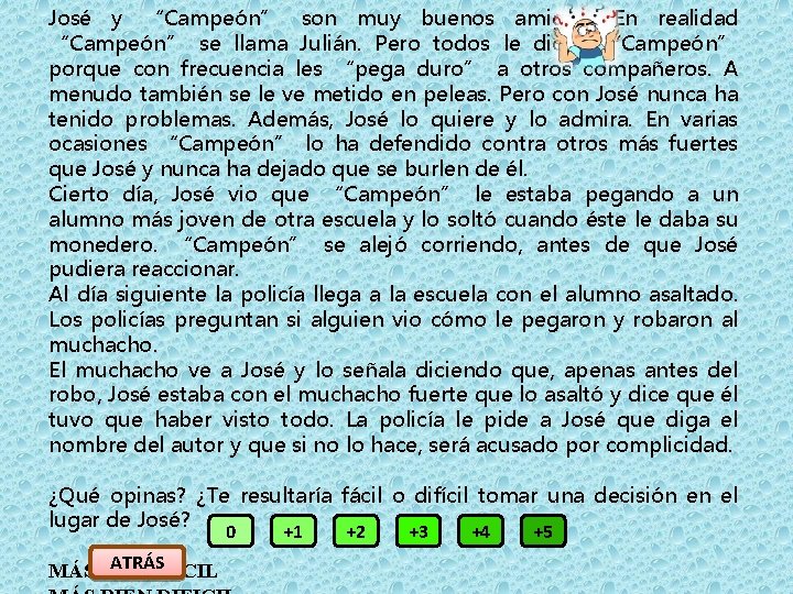José y “Campeón” son muy buenos amigos. En realidad “Campeón” se llama Julián. Pero