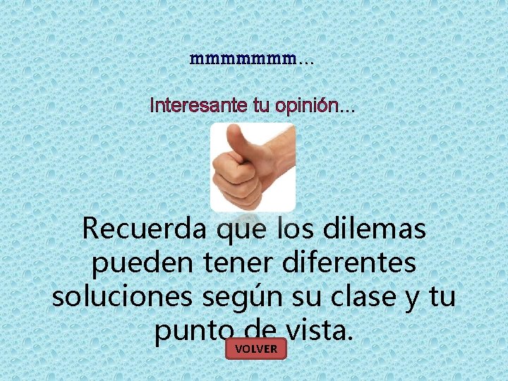 mmmmmmm… Interesante tu opinión… Recuerda que los dilemas pueden tener diferentes soluciones según su