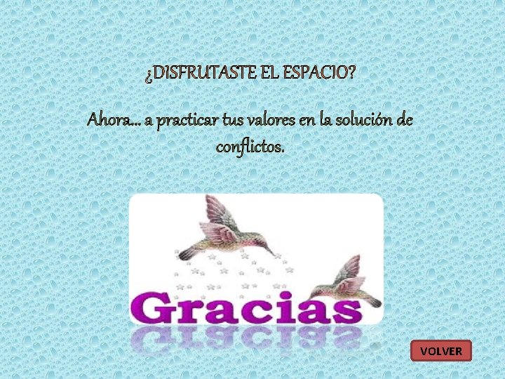 Ahora… a practicar tus valores en la solución de conflictos. VOLVER 
