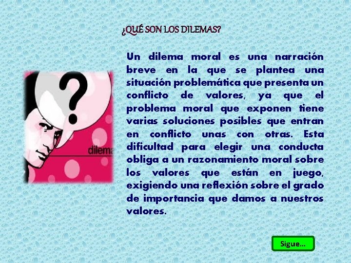 ¿QUÉ SON LOS DILEMAS? Un dilema moral es una narración breve en la que