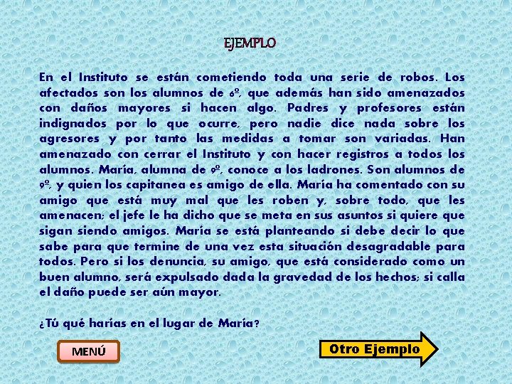 EJEMPLO En el Instituto se están cometiendo toda una serie de robos. Los afectados
