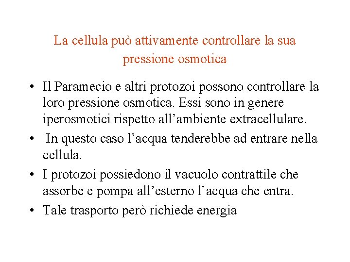 La cellula può attivamente controllare la sua pressione osmotica • Il Paramecio e altri La cellula può attivamente controllare la sua pressione osmotica • Il Paramecio e altri