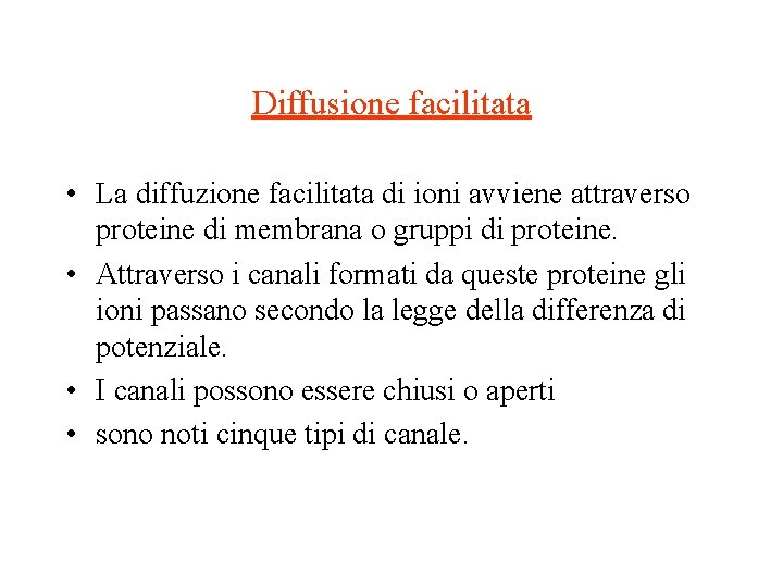 Diffusione facilitata • La diffuzione facilitata di ioni avviene attraverso proteine di membrana o Diffusione facilitata • La diffuzione facilitata di ioni avviene attraverso proteine di membrana o