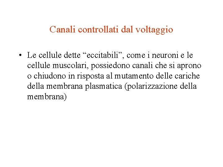 Canali controllati dal voltaggio • Le cellule dette “eccitabili”, come i neuroni e le Canali controllati dal voltaggio • Le cellule dette “eccitabili”, come i neuroni e le