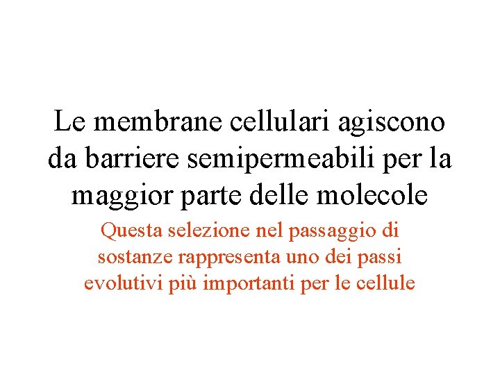 Le membrane cellulari agiscono da barriere semipermeabili per la maggior parte delle molecole Questa Le membrane cellulari agiscono da barriere semipermeabili per la maggior parte delle molecole Questa