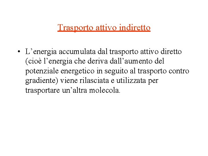 Trasporto attivo indiretto • L’energia accumulata dal trasporto attivo diretto (cioè l’energia che deriva Trasporto attivo indiretto • L’energia accumulata dal trasporto attivo diretto (cioè l’energia che deriva