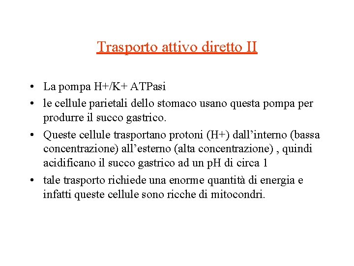 Trasporto attivo diretto II • La pompa H+/K+ ATPasi • le cellule parietali dello Trasporto attivo diretto II • La pompa H+/K+ ATPasi • le cellule parietali dello