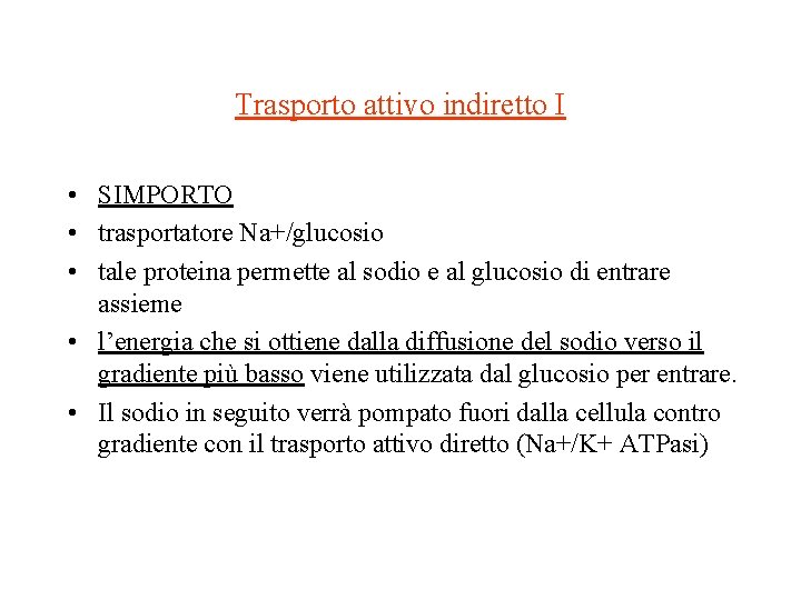 Trasporto attivo indiretto I • SIMPORTO • trasportatore Na+/glucosio • tale proteina permette al Trasporto attivo indiretto I • SIMPORTO • trasportatore Na+/glucosio • tale proteina permette al