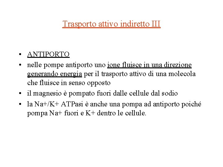 Trasporto attivo indiretto III • ANTIPORTO • nelle pompe antiporto uno ione fluisce in Trasporto attivo indiretto III • ANTIPORTO • nelle pompe antiporto uno ione fluisce in