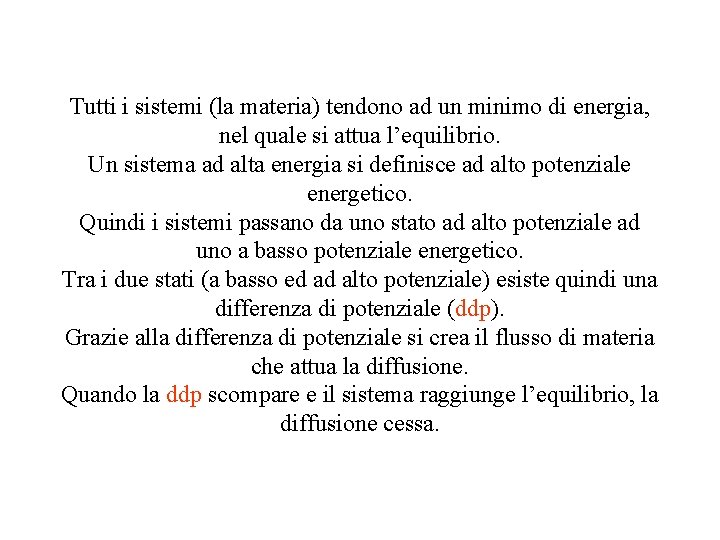 Tutti i sistemi (la materia) tendono ad un minimo di energia, nel quale si Tutti i sistemi (la materia) tendono ad un minimo di energia, nel quale si