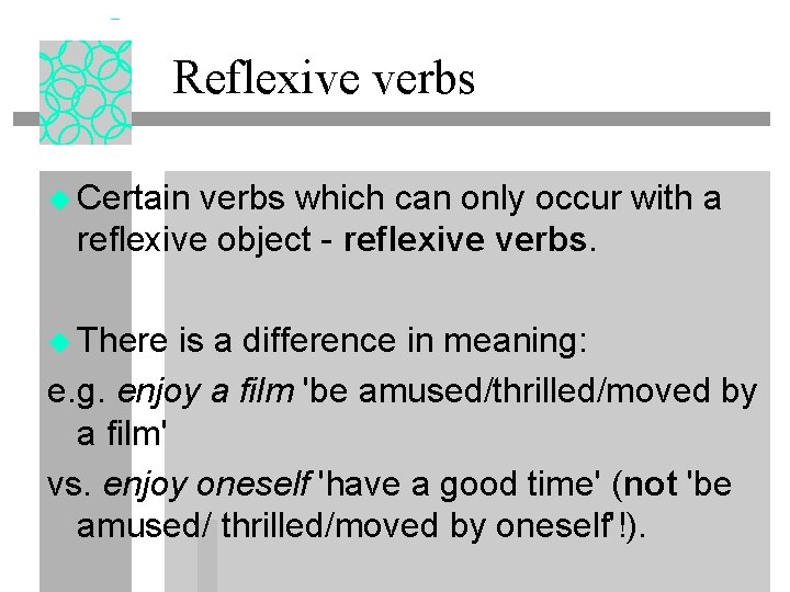 Reflexive verbs u Certain verbs which can only occur with a reflexive object -