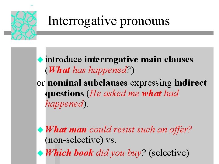 Interrogative pronouns u introduce interrogative main clauses (What has happened? ) or nominal subclauses