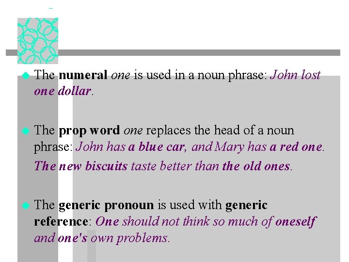 u The numeral one is used in a noun phrase: John lost one dollar.