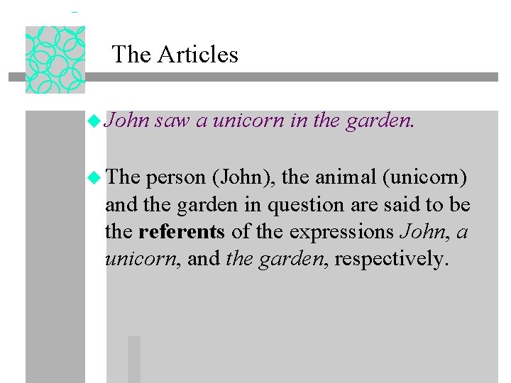 The Articles u John saw a unicorn in the garden. u The person (John),