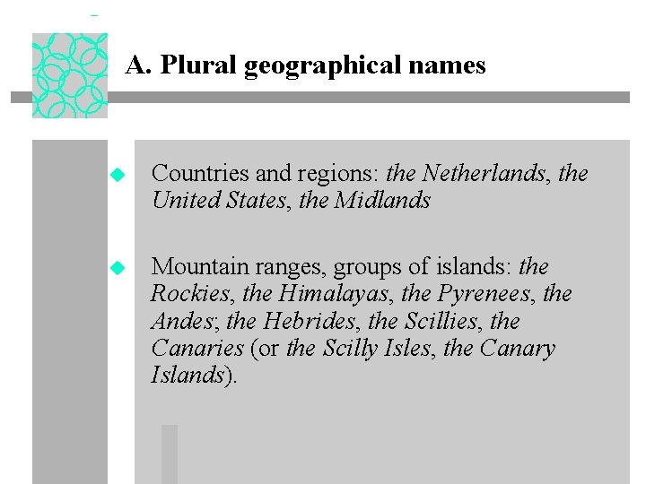 A. Plural geographical names u Countries and regions: the Netherlands, the United States, the