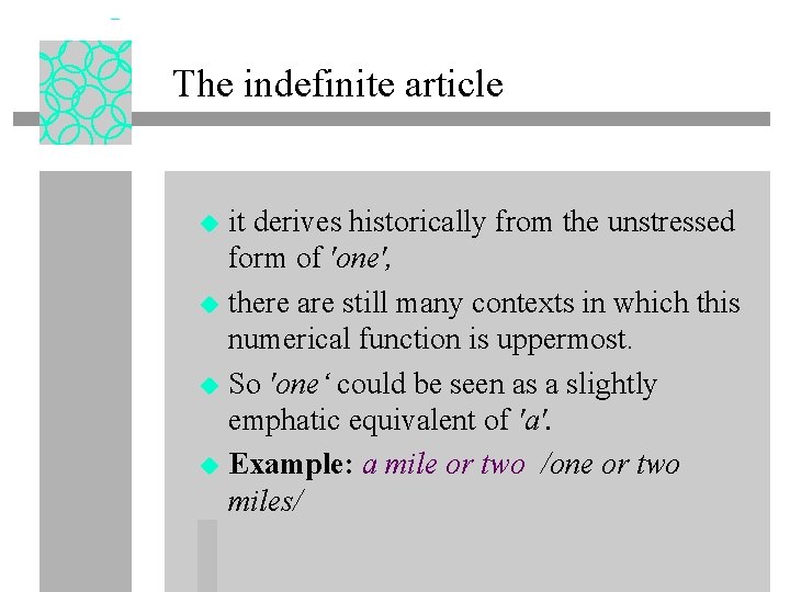 The indefinite article it derives historically from the unstressed form of 'one', u there