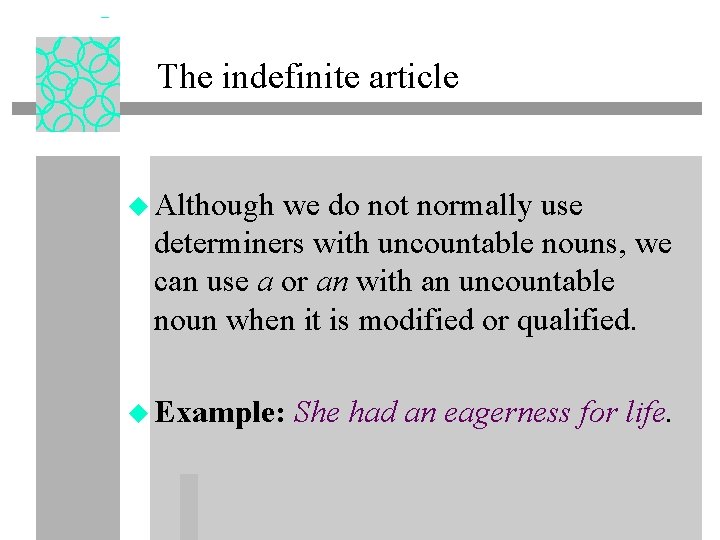 The indefinite article u Although we do not normally use determiners with uncountable nouns,