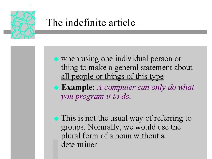 The indefinite article when using one individual person or thing to make a general