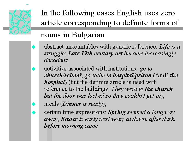 In the following cases English uses zero article corresponding to definite forms of nouns