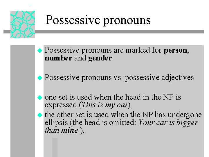 Possessive pronouns u Possessive pronouns are marked for person, number and gender. u Possessive