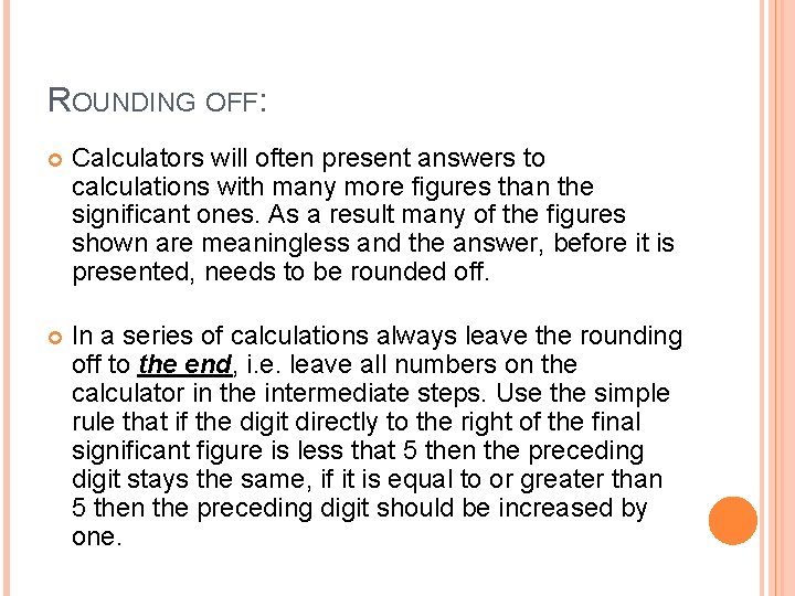 ROUNDING OFF: Calculators will often present answers to calculations with many more figures than