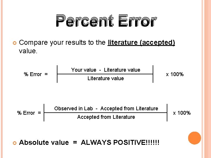 Percent Error Compare your results to the literature (accepted) value. % Error = Your