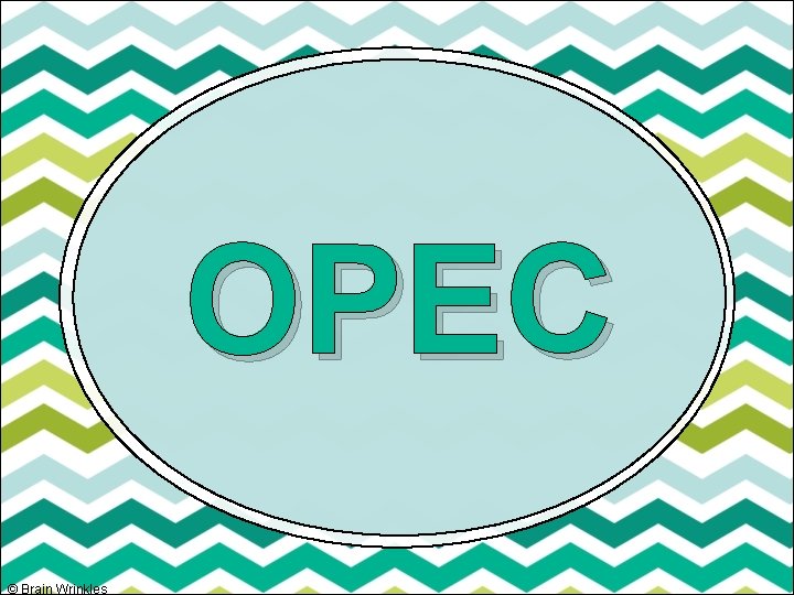 OPEC © Brain Wrinkles 