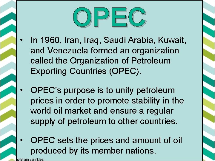 OPEC • In 1960, Iran, Iraq, Saudi Arabia, Kuwait, and Venezuela formed an organization