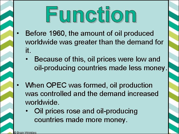 Function • Before 1960, the amount of oil produced worldwide was greater than the