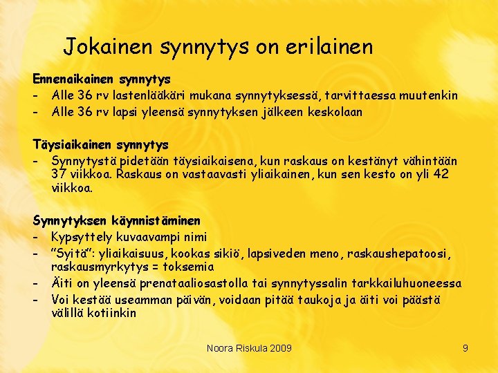 Jokainen synnytys on erilainen Ennenaikainen synnytys - Alle 36 rv lastenlääkäri mukana synnytyksessä, tarvittaessa