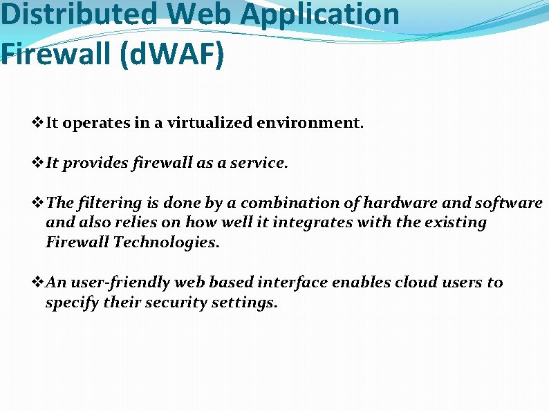 Distributed Web Application Firewall (d. WAF) v. It operates in a virtualized environment. v.