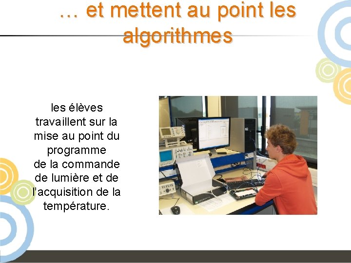 … et mettent au point les algorithmes les élèves travaillent sur la mise au