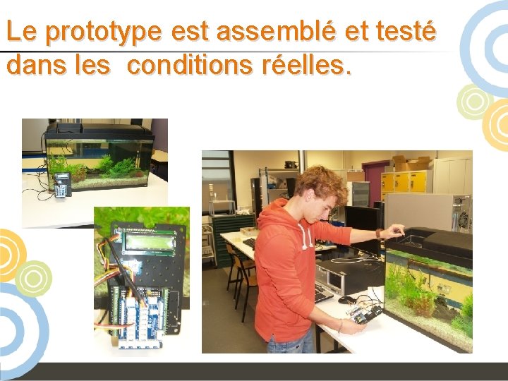 Le prototype est assemblé et testé dans les conditions réelles. 
