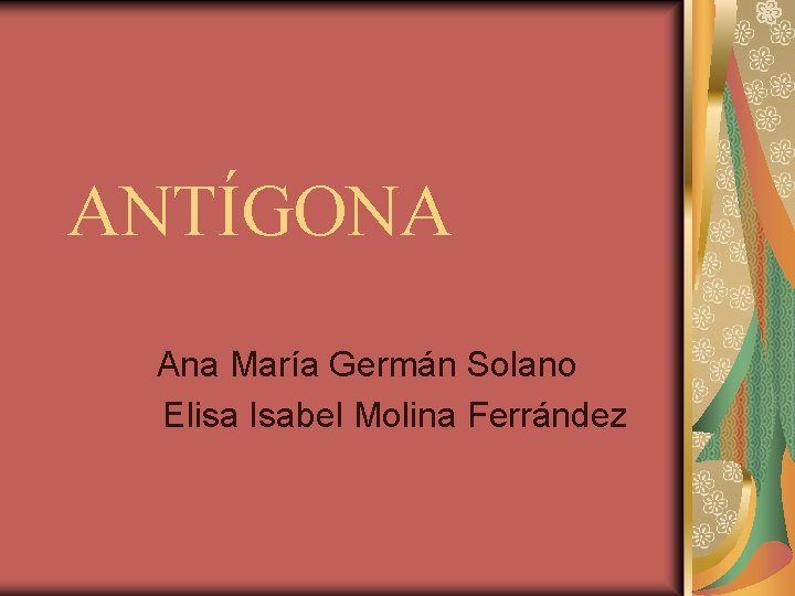 ANTÍGONA Ana María Germán Solano Elisa Isabel Molina Ferrández 