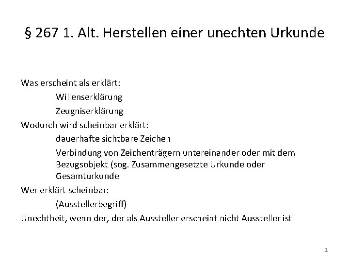 § 267 1. Alt. Herstellen einer unechten Urkunde Was erscheint als erklärt: Willenserklärung Zeugniserklärung