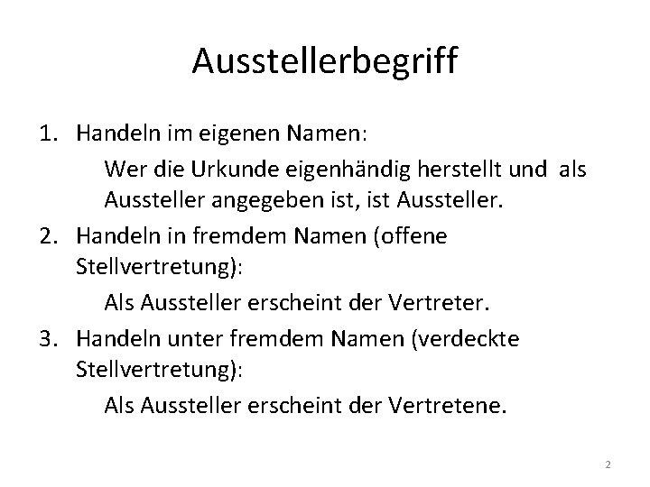 Ausstellerbegriff 1. Handeln im eigenen Namen: Wer die Urkunde eigenhändig herstellt und als Aussteller