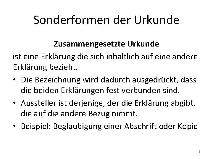 Sonderformen der Urkunde Zusammengesetzte Urkunde ist eine Erklärung die sich inhaltlich auf eine andere