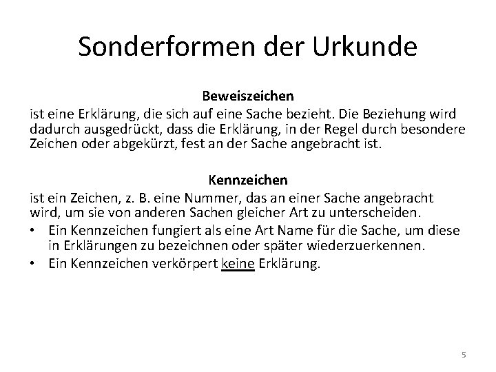 Sonderformen der Urkunde Beweiszeichen ist eine Erklärung, die sich auf eine Sache bezieht. Die